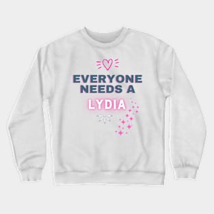 Lydia Name Design Everyone Needs A Lydia Crewneck Sweatshirt